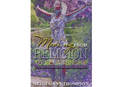 Moving From Religion To Relationship: A Journey Toward Spiritual Identity and Purpose